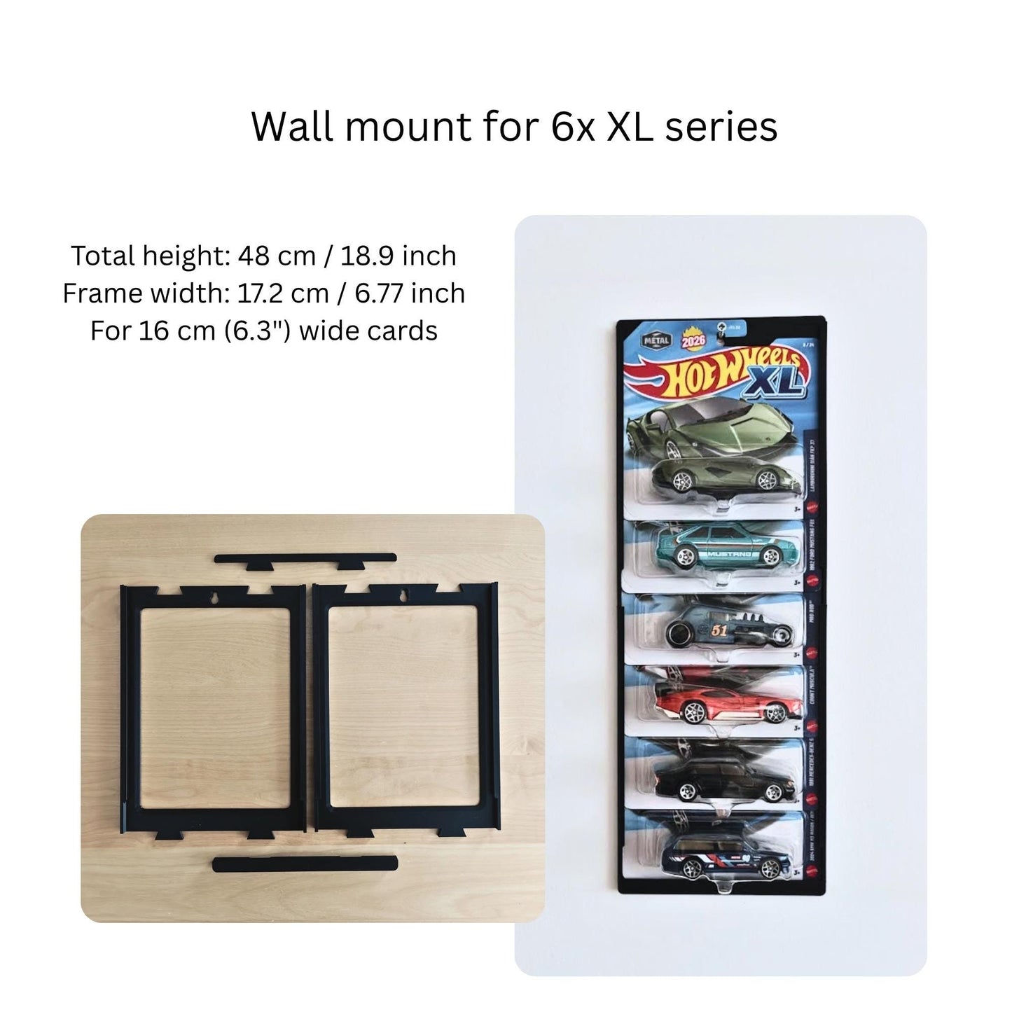 Wall mount for 6 XL series Hot Wheels cards, shown with total height and frame parts.